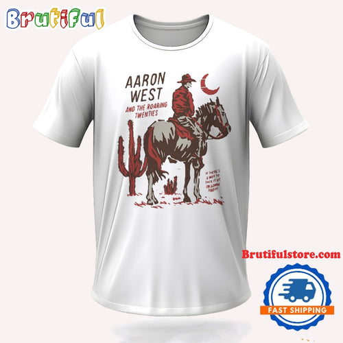Aaron West And The Roaring Twenties If There’s A Way T Shirt