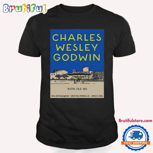 Charles Wesley Godwin June 27 2024 Val Air Ballroom West Des Moines IA T Shirt