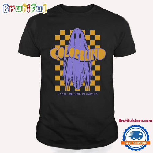 Colorblind I Still Belive In Ghosts 2024 T Shirt