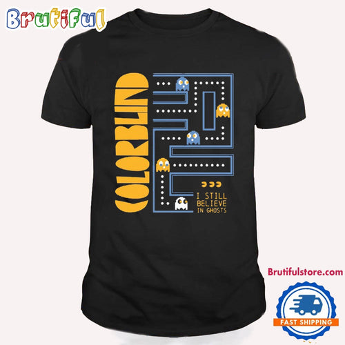 Colorblind I Still Belive In Ghosts Pak-Man T Shirt