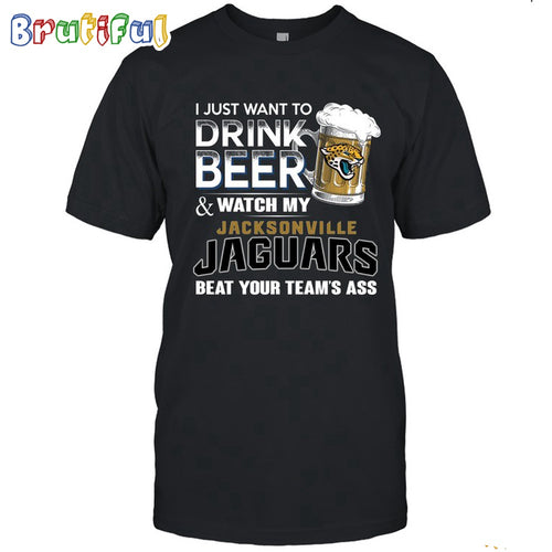 NFL Jacksonville Jaguars I Just Want To Drink Beer And Watch My Jacksonville Jaguars T Shirt