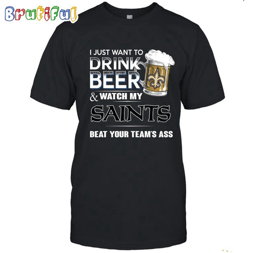 NFL New Orleans Saints I Just Want To Drink Beer And Watch My Saints T Shirt