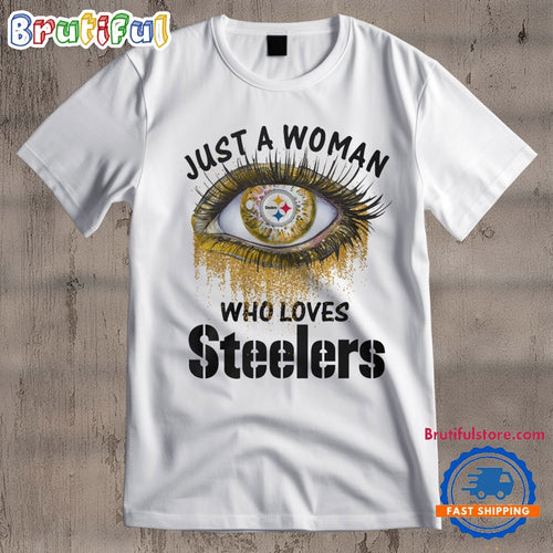 Pittsburgh Steelers Fooball Shirt, Just A Woman Who Lover Steelers T Shirt