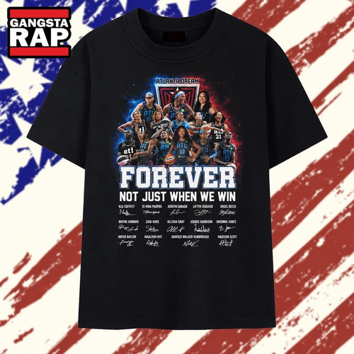Atlanta Dream Forever Not Just When We Win Signatures WNBA 2026 T Shirt