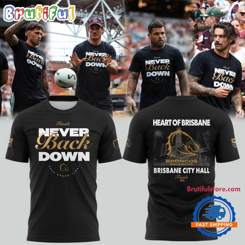 Brisbane Broncos NEVER BACK DOWN City Hall Finals 2025 Limited Edition T Shirt