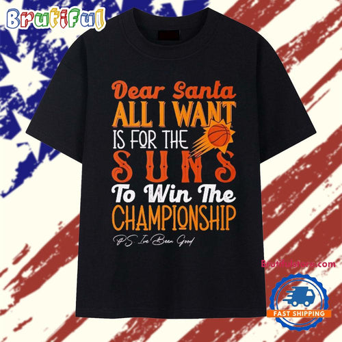 Dear Santa all I want is for the Phoenix Suns to win the Championship T Shirt