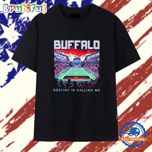 Destiny is Calling Me Buffalo Bills Stadium T Shirt