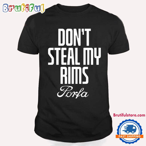Don’t Steal My Rims Porfa Art Prints T Shirt
