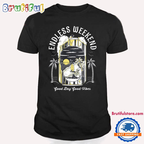 Endless Weekend Good Day Good Vibes T Shirt