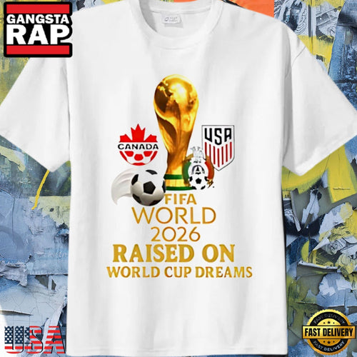 Fifa World 2026 Raised On World Cup Dreams T Shirt