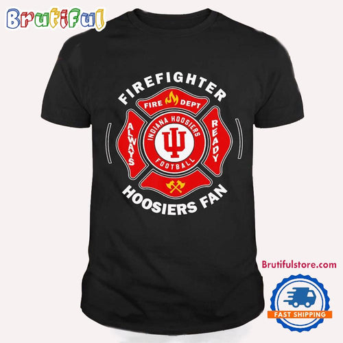 Firefighter Always Ready Indiana Hoosiers T Shirt