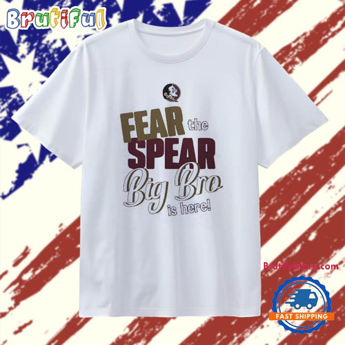 Florida State Seminoles fear the spear big bro is proud T Shirt
