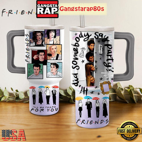 Friends Be There For You Tumbler Cup 40oz