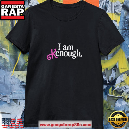 Funny I Am Kenough T Shirt