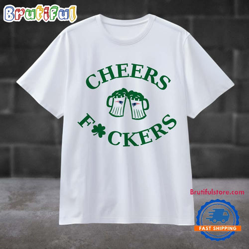 Funny St Patricks Day Cheers Fckers New England Patriots Football 2025 T Shirt