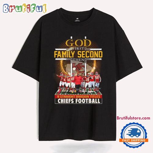 God First Family Second Then 9 Straight Division Titles Kansas City Chiefs Football T Shirt