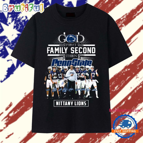 God First Family Second Then Penn State Nittanay Lions 2025 T Shirt