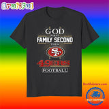 God First Family Second Then San Francisco 49ers Football Fans T-Shirt