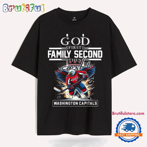 God First Family Second Then Washington Capitals T Shirt