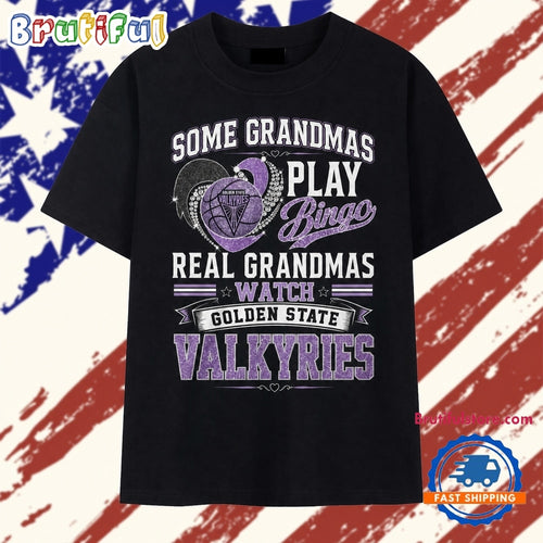 Golden State Valkyries Some Grandmas Play Bingo Real Grandmas Watch 2026 T Shirt