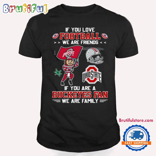 If You Are A Ohio State Buckeyes Fan We Are Family T Shirt