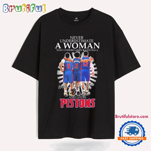Never Underestimate A Woman Who Understands Basketball And Loves Detroit Pistons Players T Shirt