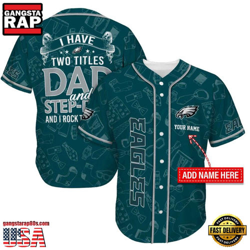 NFL Custom Name Philadelphia Eagles I Have Two Titles Father’s Day New Design Baseball Jersey Shirt