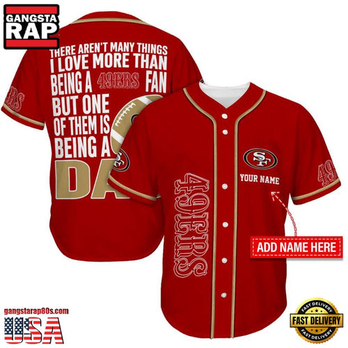 NFL Custom Name San Francisco 49ers I Love Being A Dad Father’s Day New Design Baseball Jersey Shirt