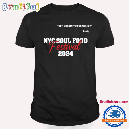 NYC Soul Food Festival Sup Cousin You Crashin T Shirt