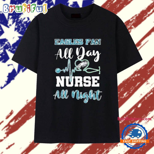 Philadelphia Eagles Fan All Day Nurse All Night 2025 T Shirt
