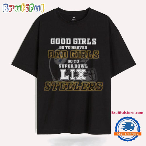 Pittsburgh Steelers Good Girls Bad Girls Go To Super Bowl LIX T Shirt