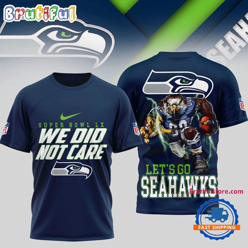 Seattle Seahawks We Did Not Care NFL 2026 Super Bowl 3D Shirt