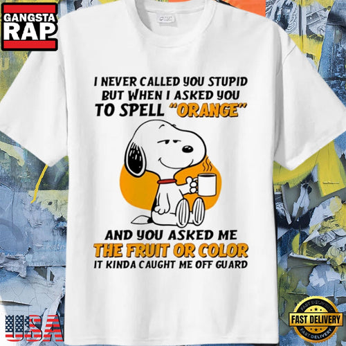 Snoopy Funny Quote I Asked You To Spell Orange T-Shirt