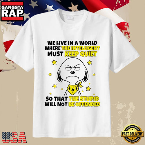 Snoopy Quote We Live in a World Where the Intelligent Must Keep Quiet T-Shirt