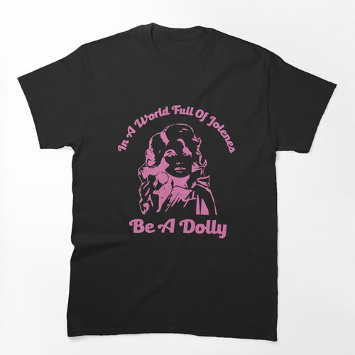 In A World Full Of Jolenes Be A Dolly Shirt