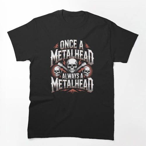 Once A Metalhead Always A Metalhead Heavy Metal Fan Skull Shirt