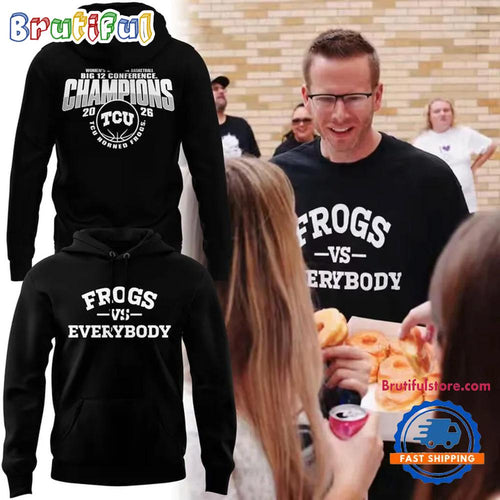 TCU Horned Frogs 2026 Coach Mark Campbell Frogs Vs Everybody Big 12 Conference Champions Hoodie T-Shirt