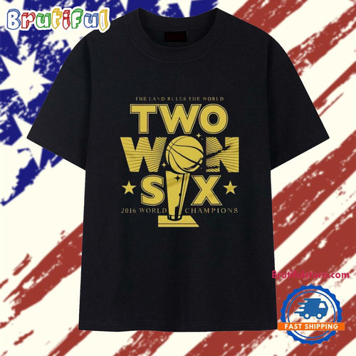 The Land Rules the World Two Won Six 2016 World Champions T Shirt