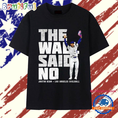 The Wall said no Justin Dean Los Angeles Dodgers Baseball T Shirt