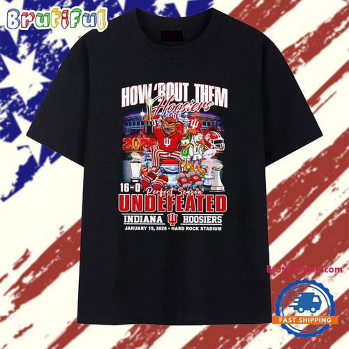 Undefeated Indiana Hoosiers 2026 CFP National Champions How About Them Hoosiers T Shirt