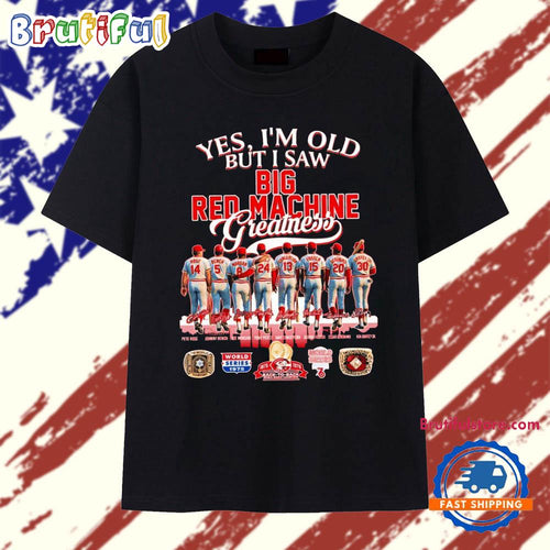 Yes I’m old but I saw big red machine greatness Cincinnati Reds T Shirt