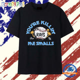 You’re killin’ me smalls Tampa Bay Rays X The Sandlot T Shirt