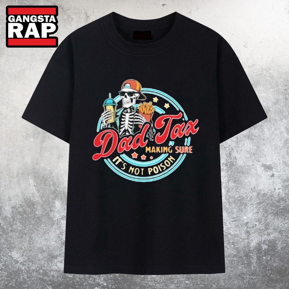 2025 Dad Tax Making Sure Its Not Poison T Shirt