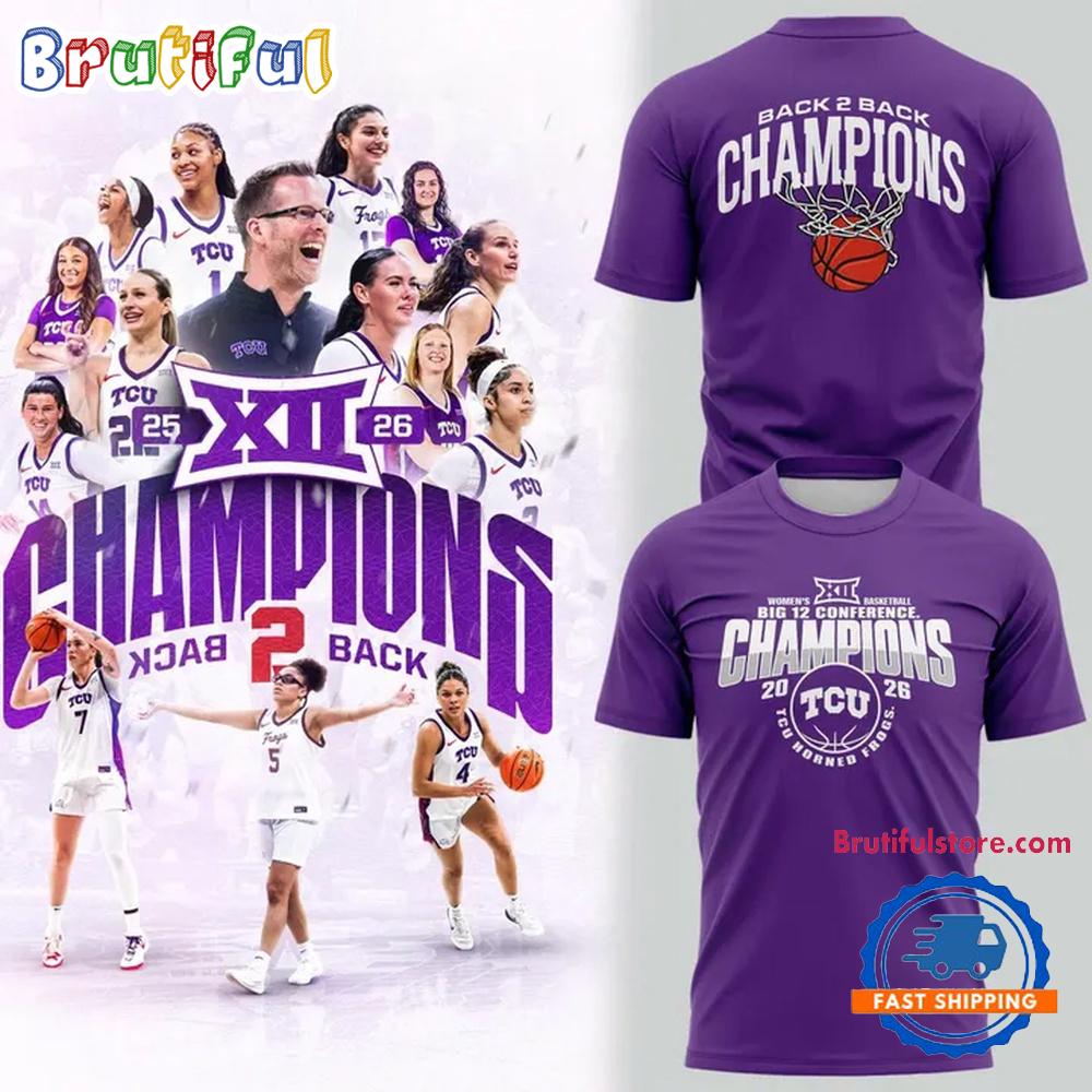 2026 Back 2 Back TCU Horned Frogs Women’s Basketball Big 12 Conference Champions Hoodie T-Shirt