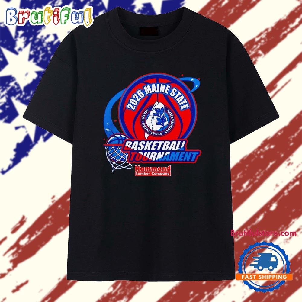 2026 Maine State Basketball Tournament Maine Principals’ Association Hammond Lumber Company T Shirt