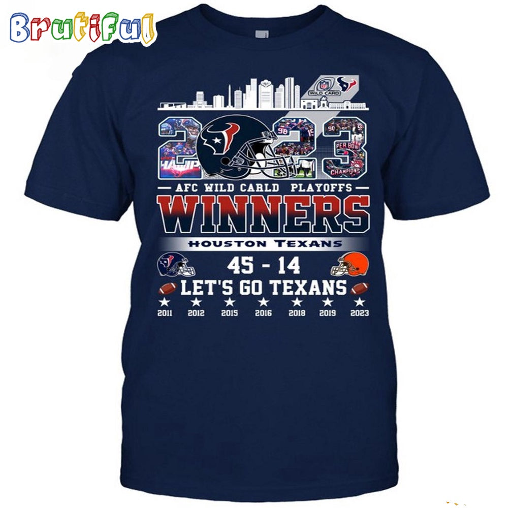 AFC Wild Carld Playoffs 2023 Winners Houston Texans 45 14 Cleveland Browns Let’s Go Texans T-Shirt