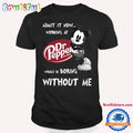 Admit It Now Dr Pepper Would Be Boring Without Me Shirt, Dr Pepper Shirt, Mickey Mouse Doctor Pepper T Shirt