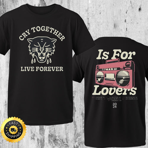 Cry Together Live Forever Is For Lovers Music Festival 2024 T Shirt