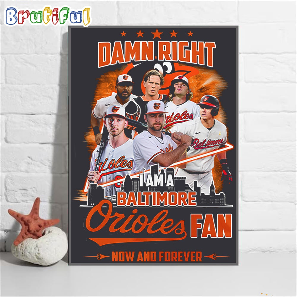 Damn Right I Am A Baltimore Orioles Fan Forever Wall Art Poster Canvas