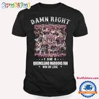 Damn Right Queensland Maroons Shirt, I Am A Queensland Maroons Fans T Shirt